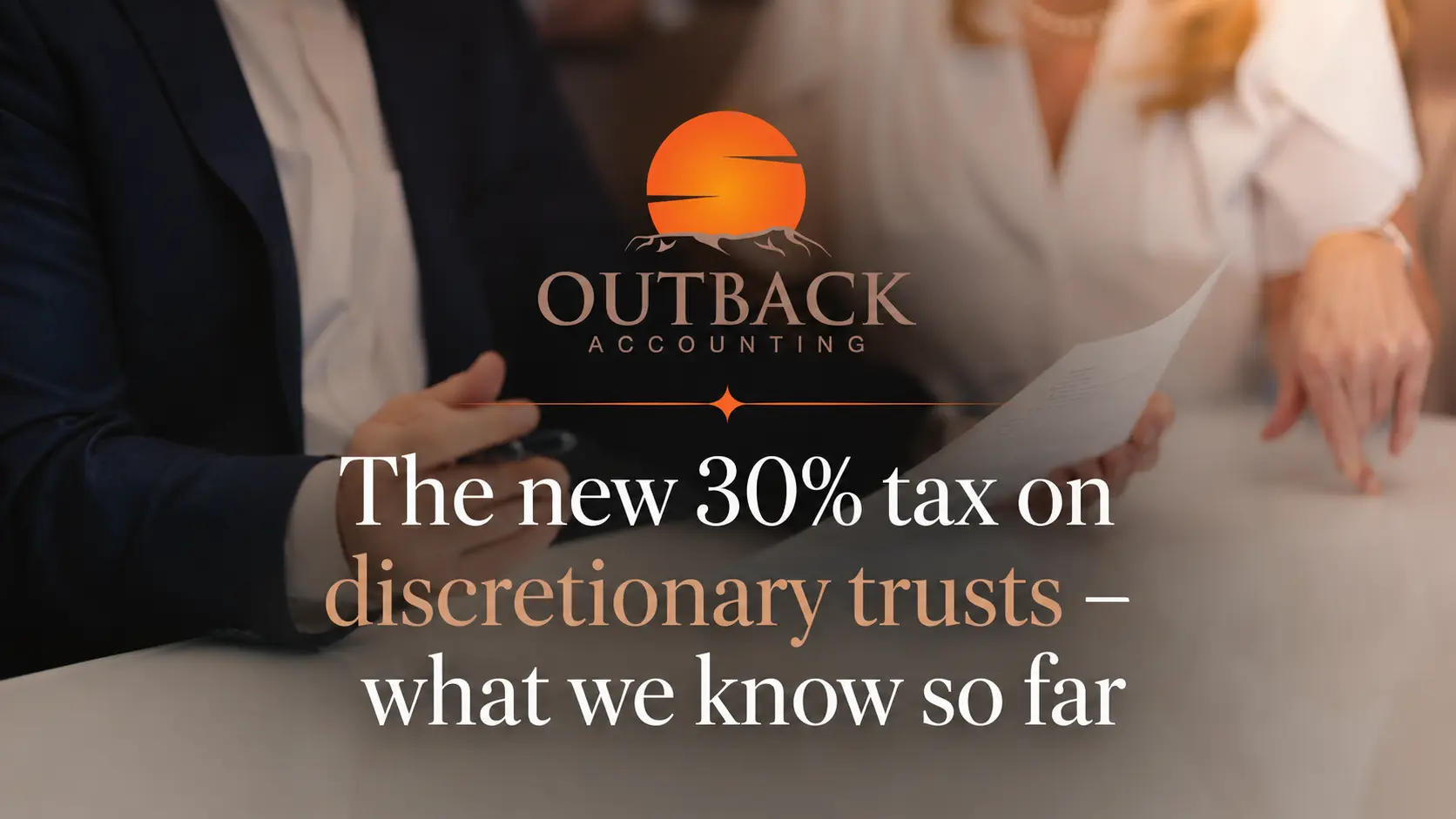 The new 30% tax on discretionary trusts – what we know so far